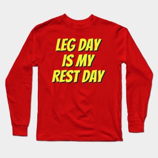 Leg day is my rest day - funny workout saying Long Sleeve T-Shirt